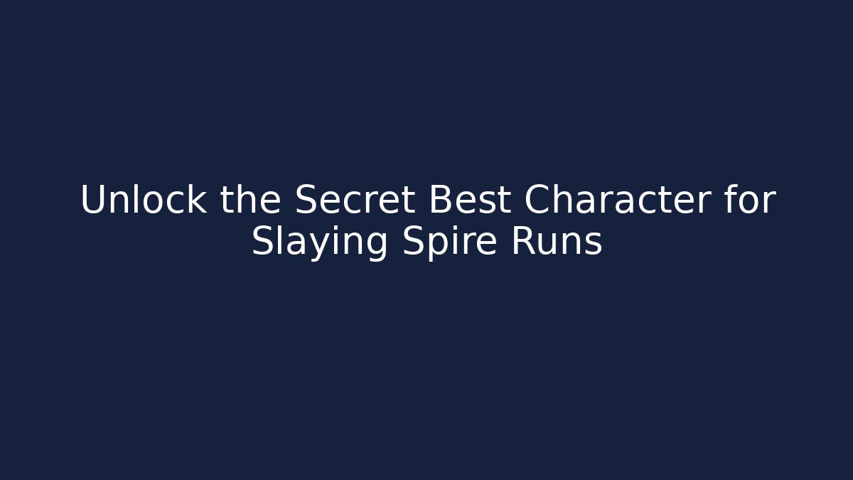 Unlock the Secret Best Character for Slaying Spire Runs