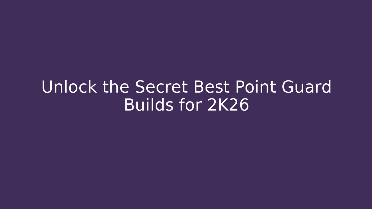 Unlock the Secret Best Point Guard Builds for 2K26