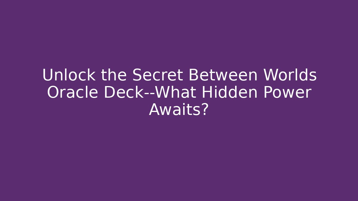 Unlock the Secret Between Worlds Oracle Deck—What Hidden Power Awaits?