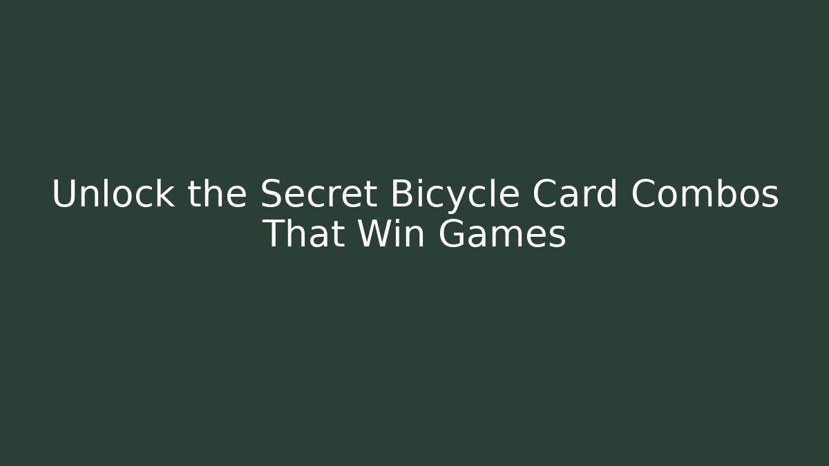 Unlock the Secret Bicycle Card Combos That Win Games