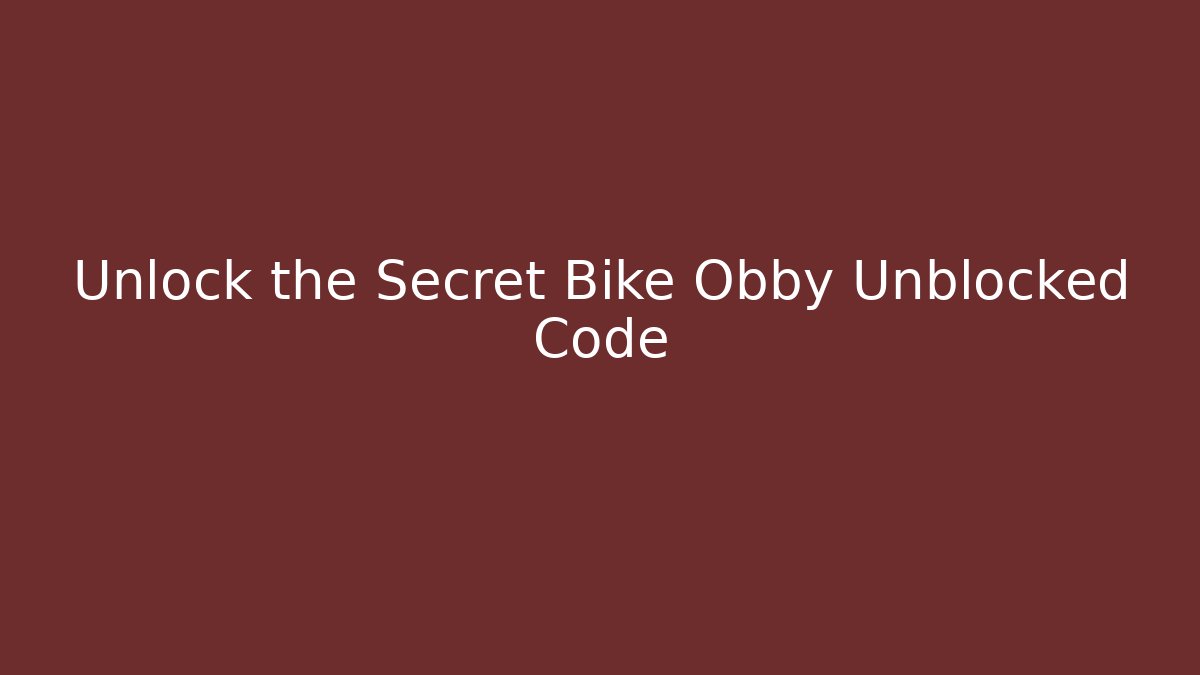 Unlock the Secret Bike Obby Unblocked Code