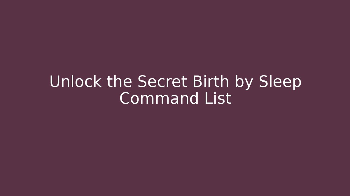Unlock the Secret Birth by Sleep Command List - Create More Assets