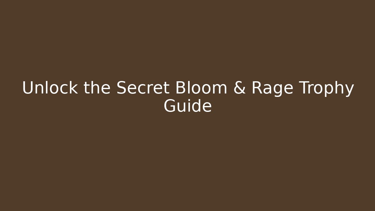Unlock the Secret Bloom & Rage Trophy Guide - Create More Assets