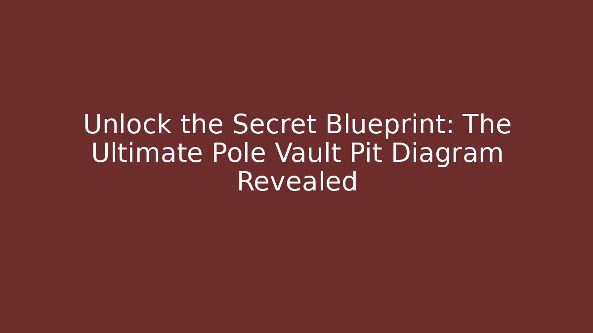 Unlock the Secret Blueprint: The Ultimate Pole Vault Pit Diagram Revealed