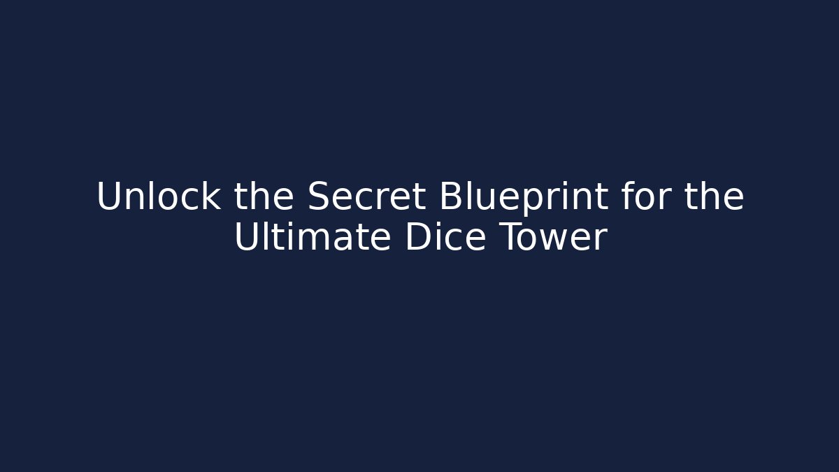 Unlock the Secret Blueprint for the Ultimate Dice Tower