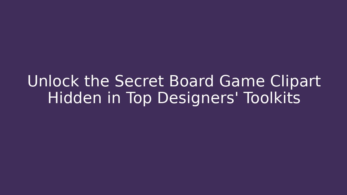 Unlock the Secret Board Game Clipart Hidden in Top Designers' Toolkits