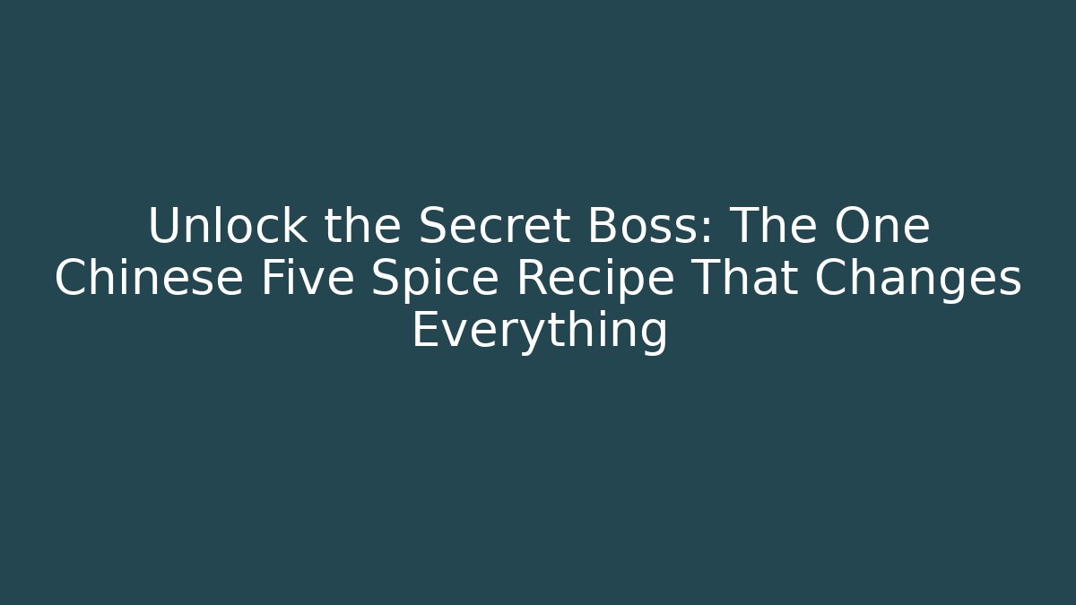 Unlock the Secret Boss: The One Chinese Five Spice Recipe That Changes Everything