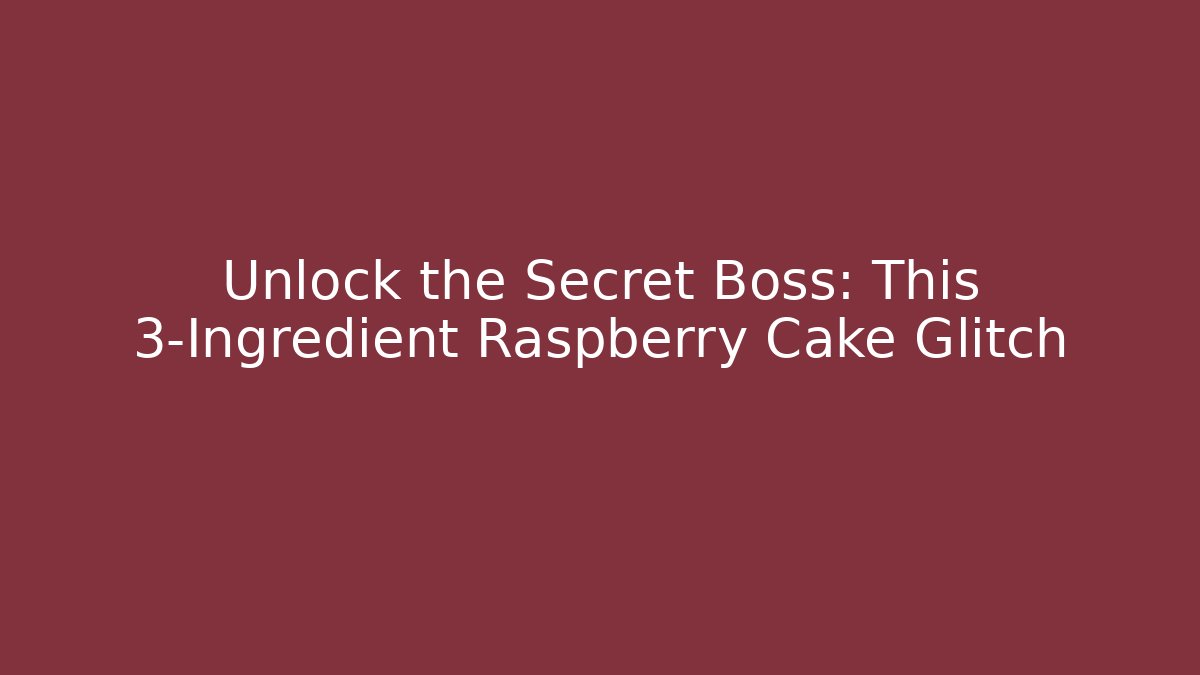 Unlock the Secret Boss: This 3-Ingredient Raspberry Cake Glitch