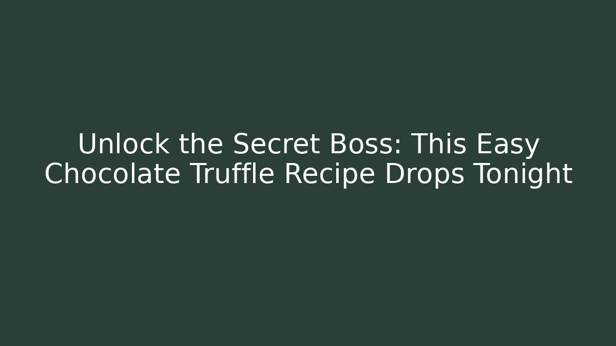 Unlock the Secret Boss: This Easy Chocolate Truffle Recipe Drops Tonight