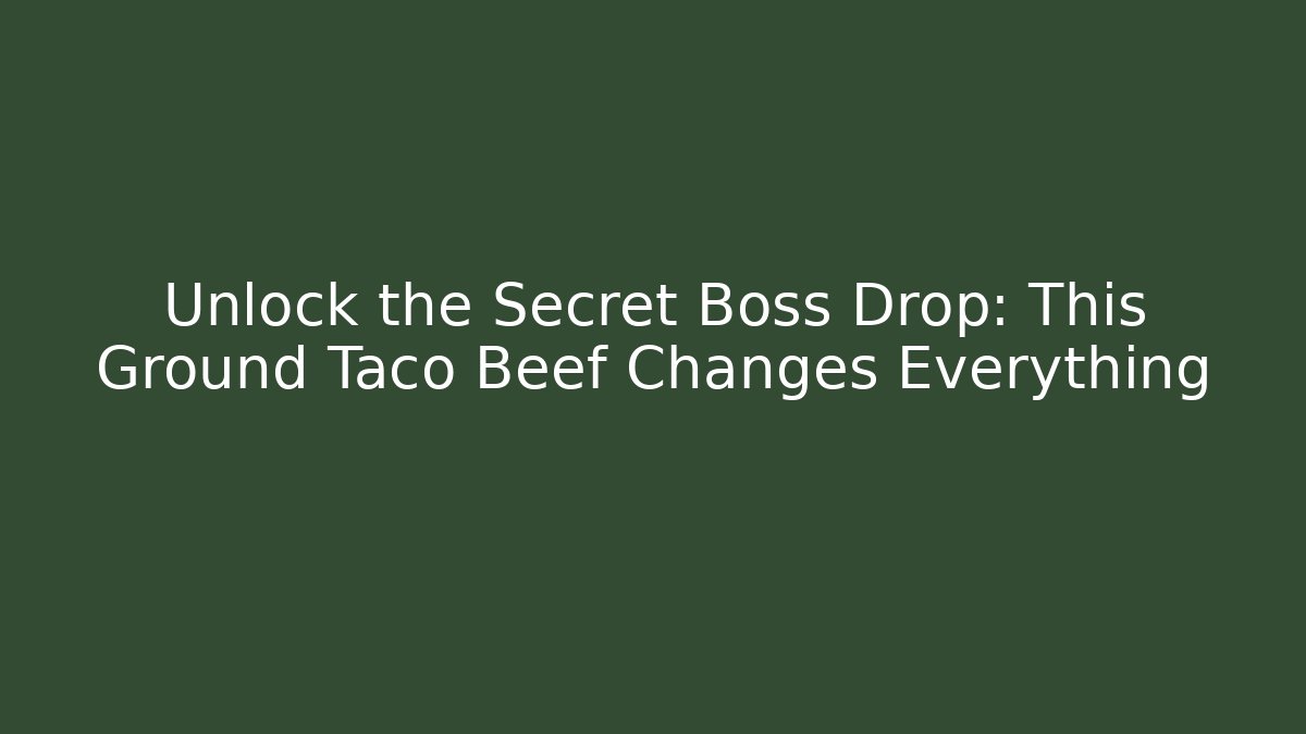 Unlock the Secret Boss Drop: This Ground Taco Beef Changes Everything - Create More Assets