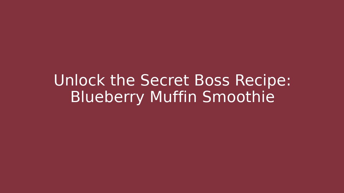 Unlock the Secret Boss Recipe: Blueberry Muffin Smoothie