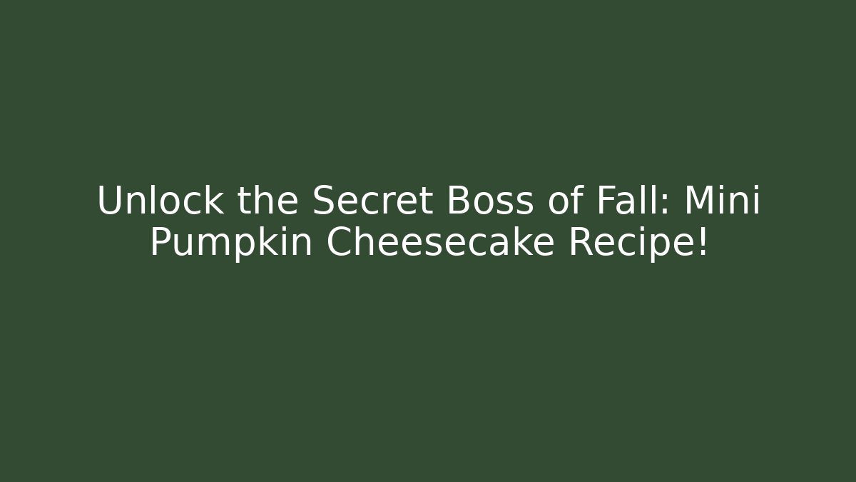 Unlock the Secret Boss of Fall: Mini Pumpkin Cheesecake Recipe!