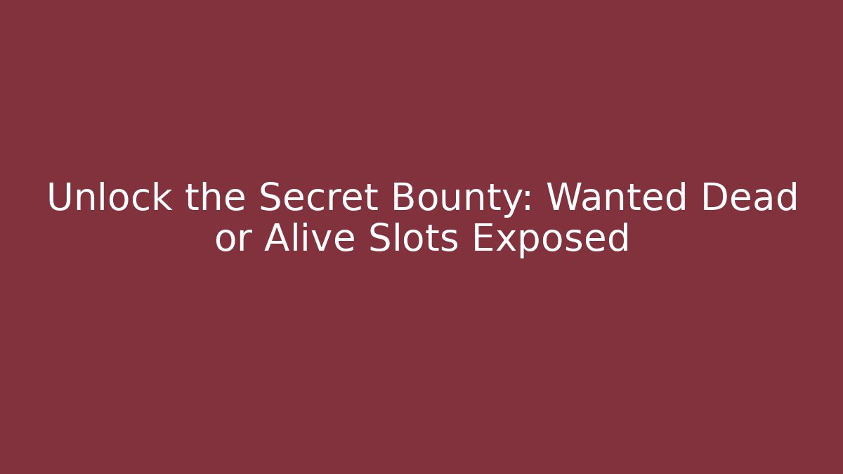 Unlock the Secret Bounty: Wanted Dead or Alive Slots Exposed