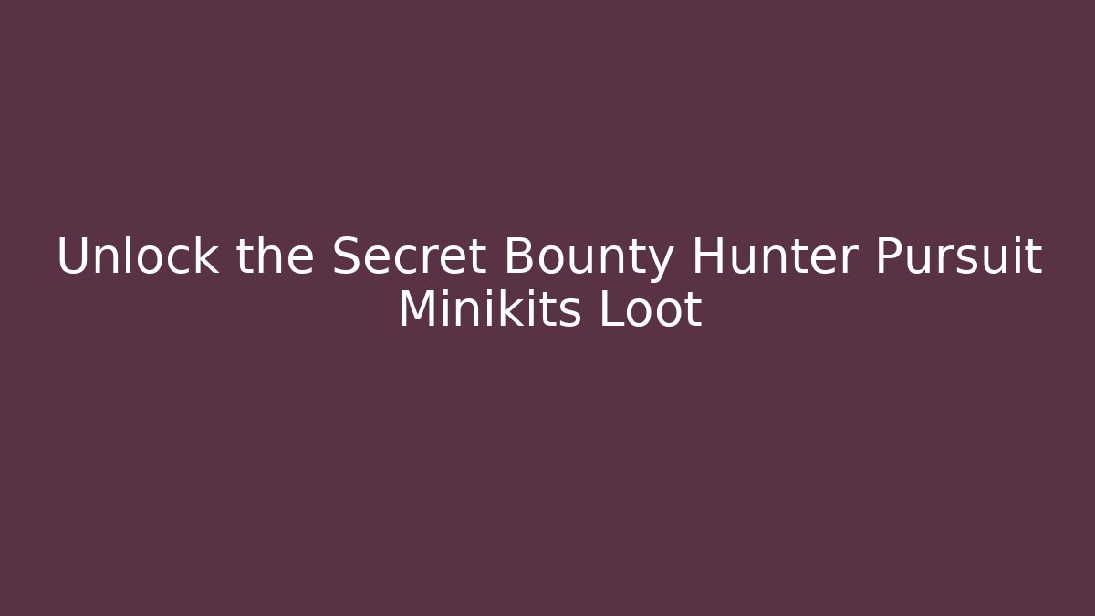 Unlock the Secret Bounty Hunter Pursuit Minikits Loot