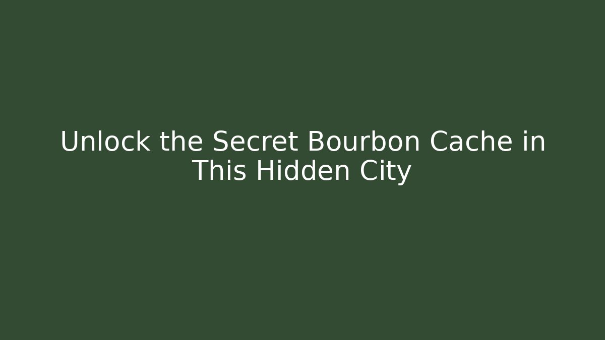 Unlock the Secret Bourbon Cache in This Hidden City