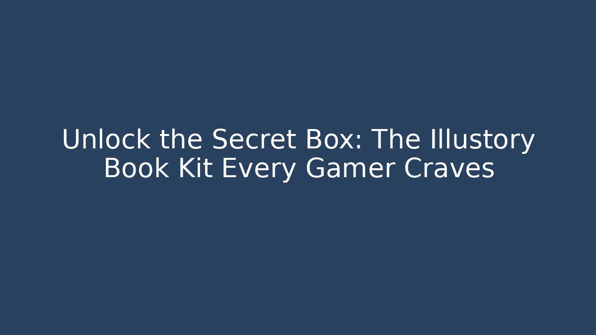 Unlock the Secret Box: The Illustory Book Kit Every Gamer Craves