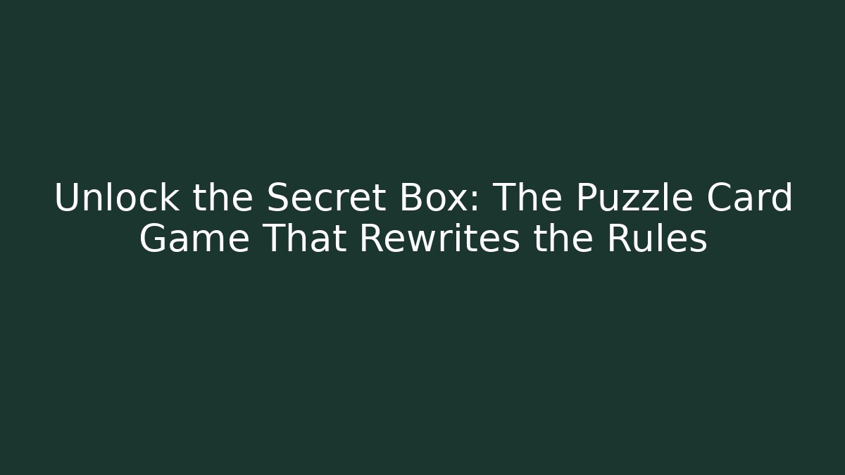 Unlock the Secret Box: The Puzzle Card Game That Rewrites the Rules