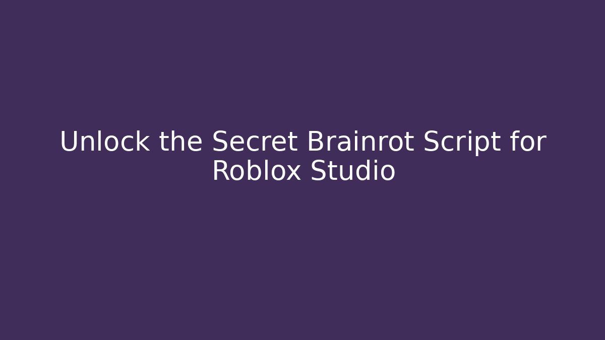 Unlock the Secret Brainrot Script for Roblox Studio