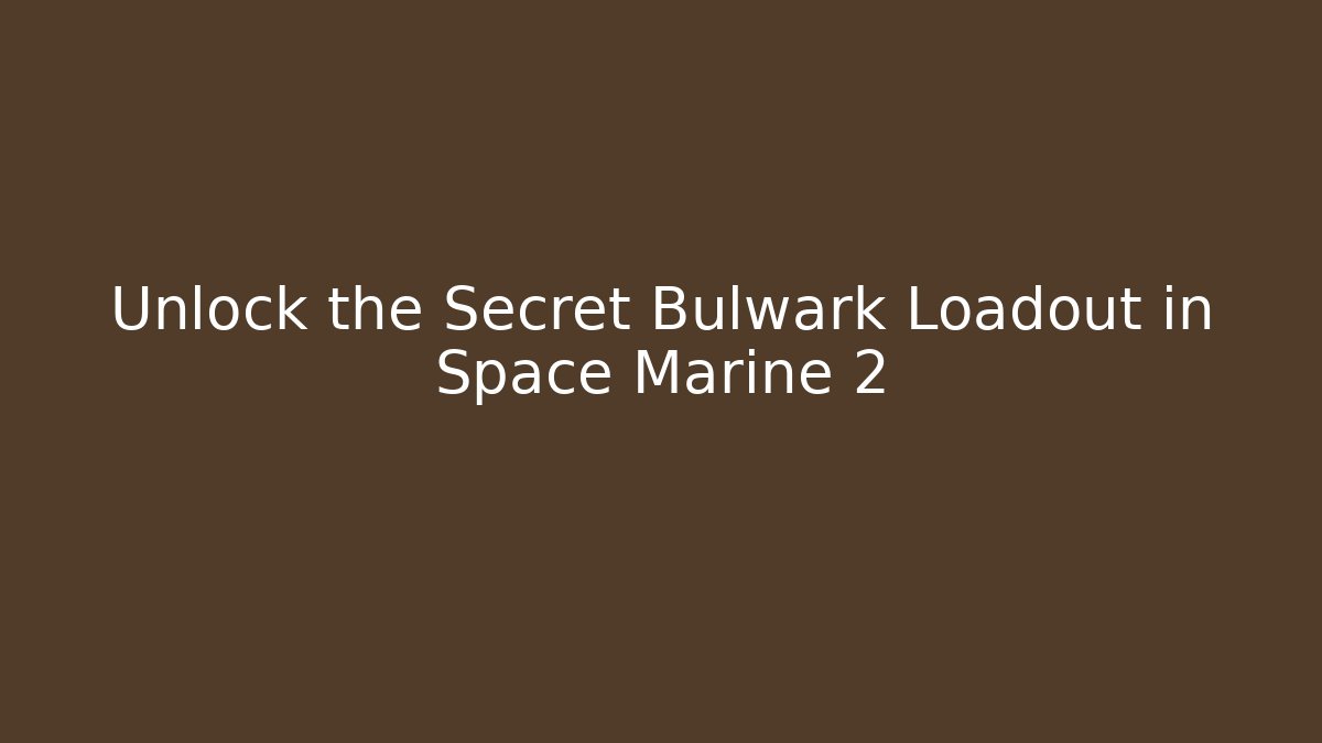 Unlock the Secret Bulwark Loadout in Space Marine 2
