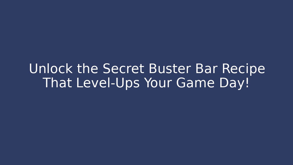 Unlock the Secret Buster Bar Recipe That Level-Ups Your Game Day!