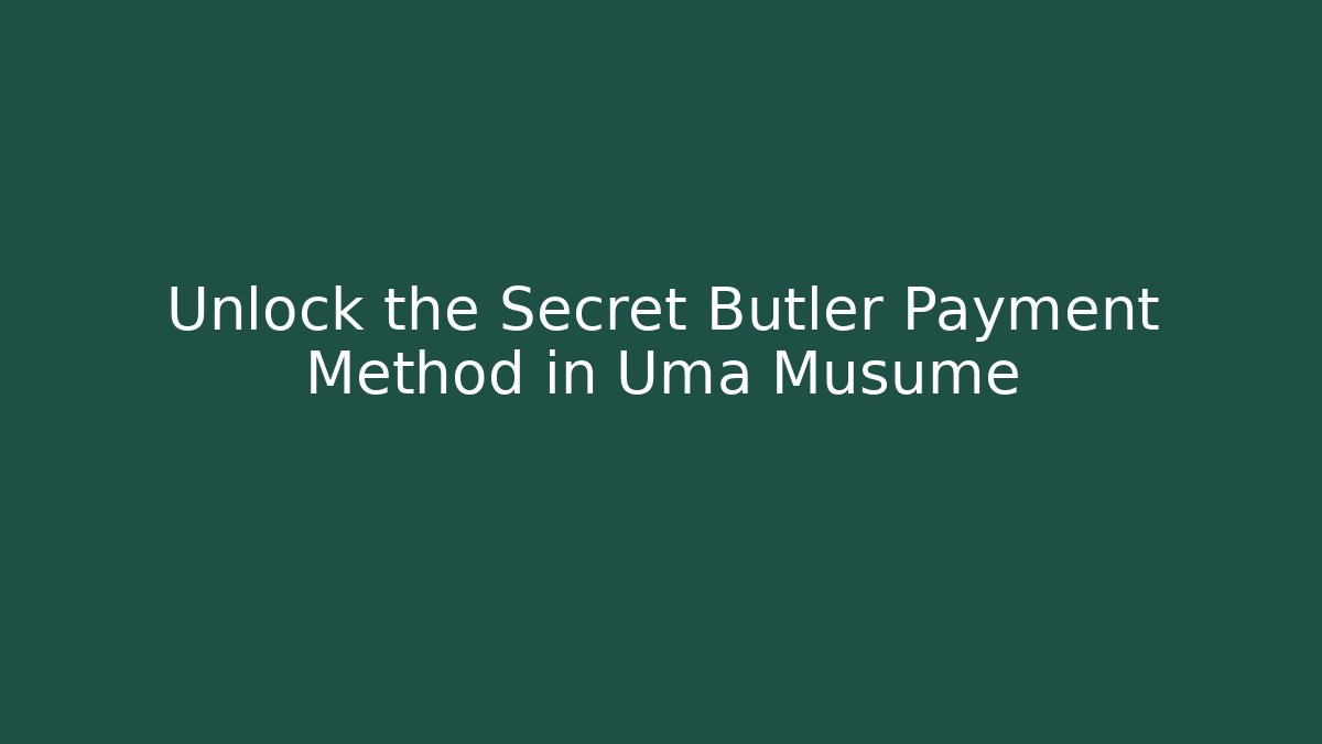Unlock the Secret Butler Payment Method in Uma Musume