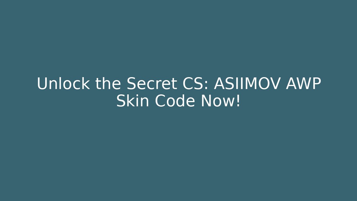 Unlock the Secret CS: ASIIMOV AWP Skin Code Now!