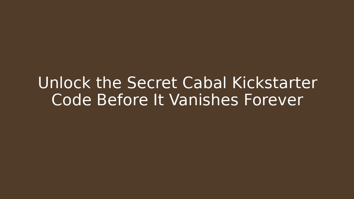 Unlock the Secret Cabal Kickstarter Code Before It Vanishes Forever - Create More Assets