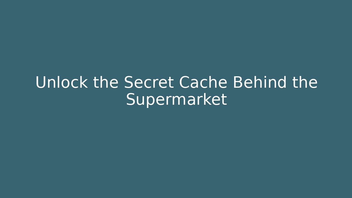 Unlock the Secret Cache Behind the Supermarket