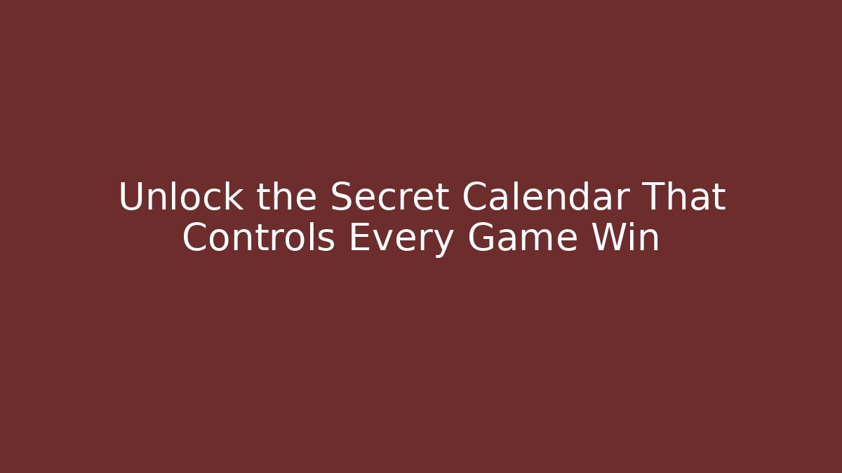 Unlock the Secret Calendar That Controls Every Game Win