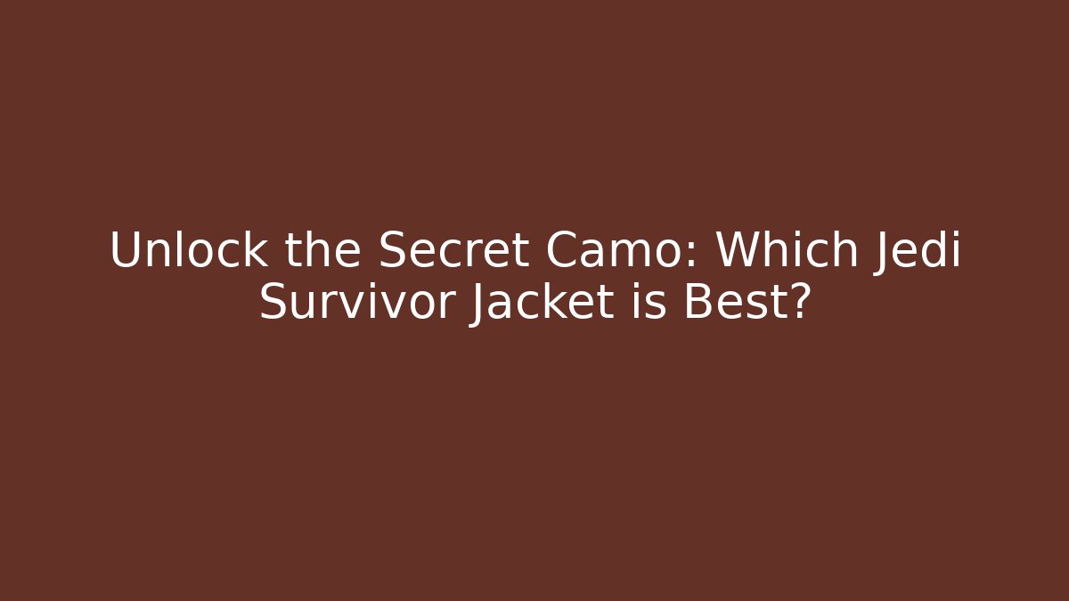 Unlock the Secret Camo: Which Jedi Survivor Jacket is Best?