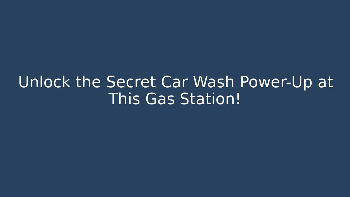 Unlock the Secret Car Wash Power-Up at This Gas Station!