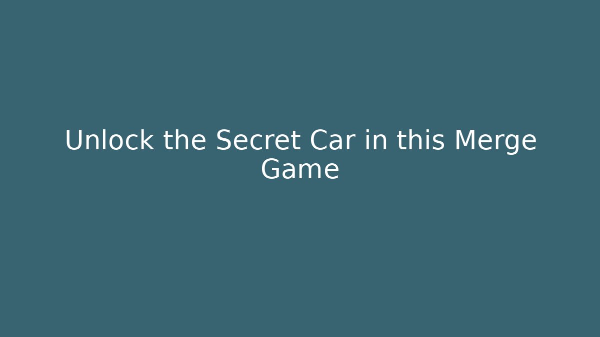 Unlock the Secret Car in this Merge Game