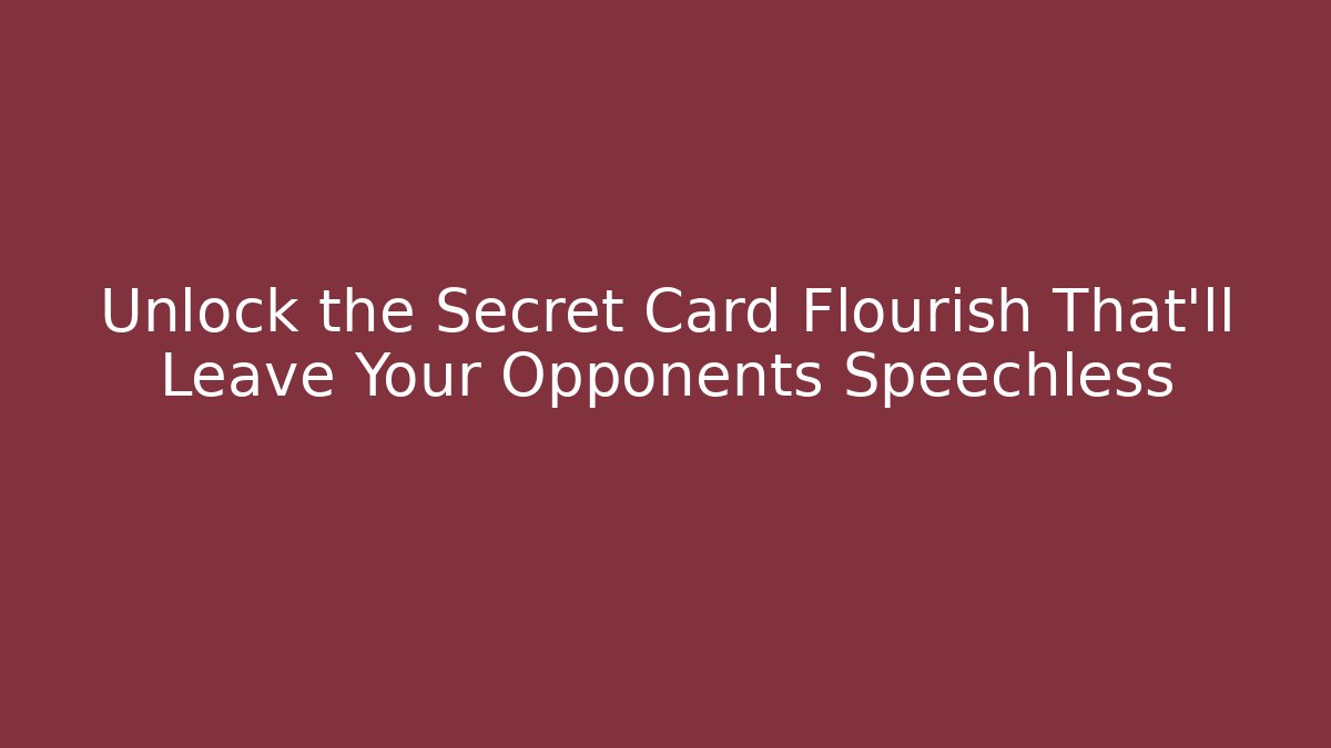 Unlock the Secret Card Flourish That’ll Leave Your Opponents Speechless