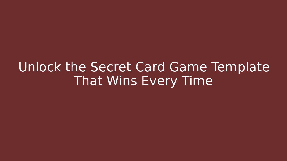 Unlock the Secret Card Game Template That Wins Every Time
