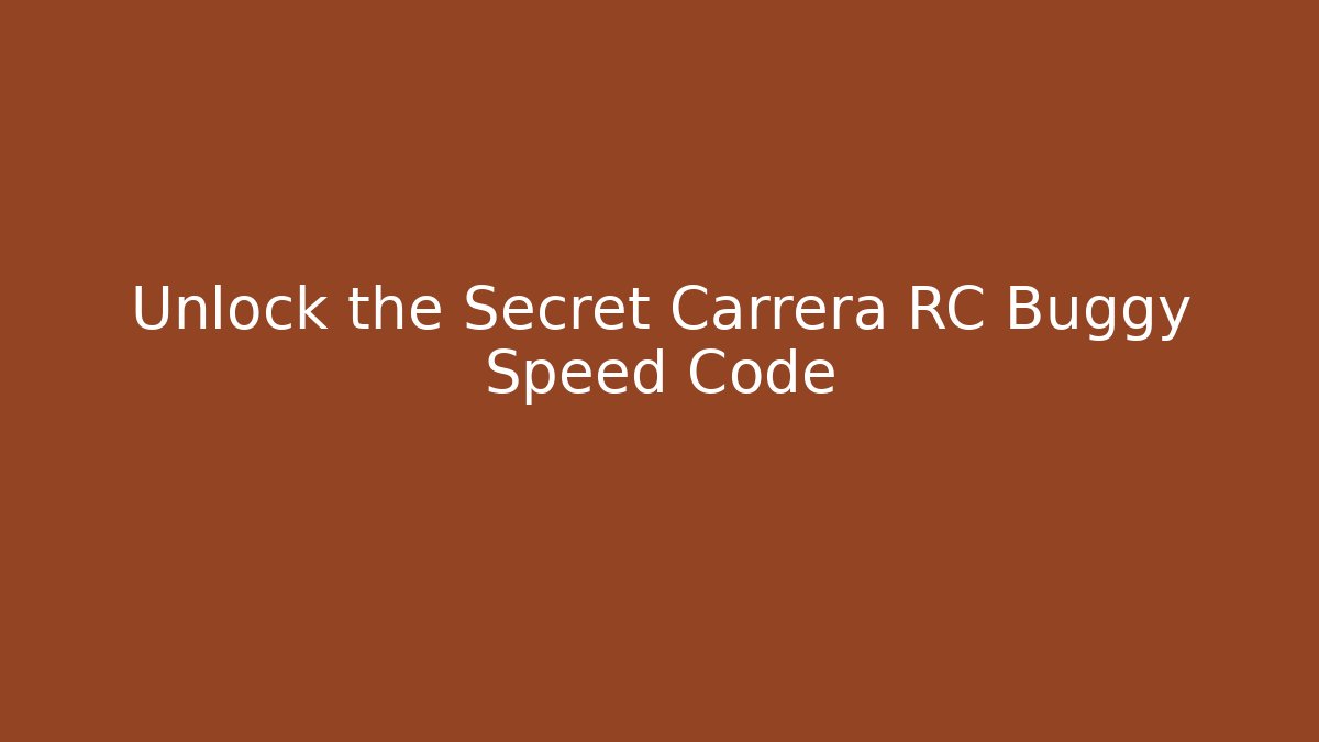 Unlock the Secret Carrera RC Buggy Speed Code