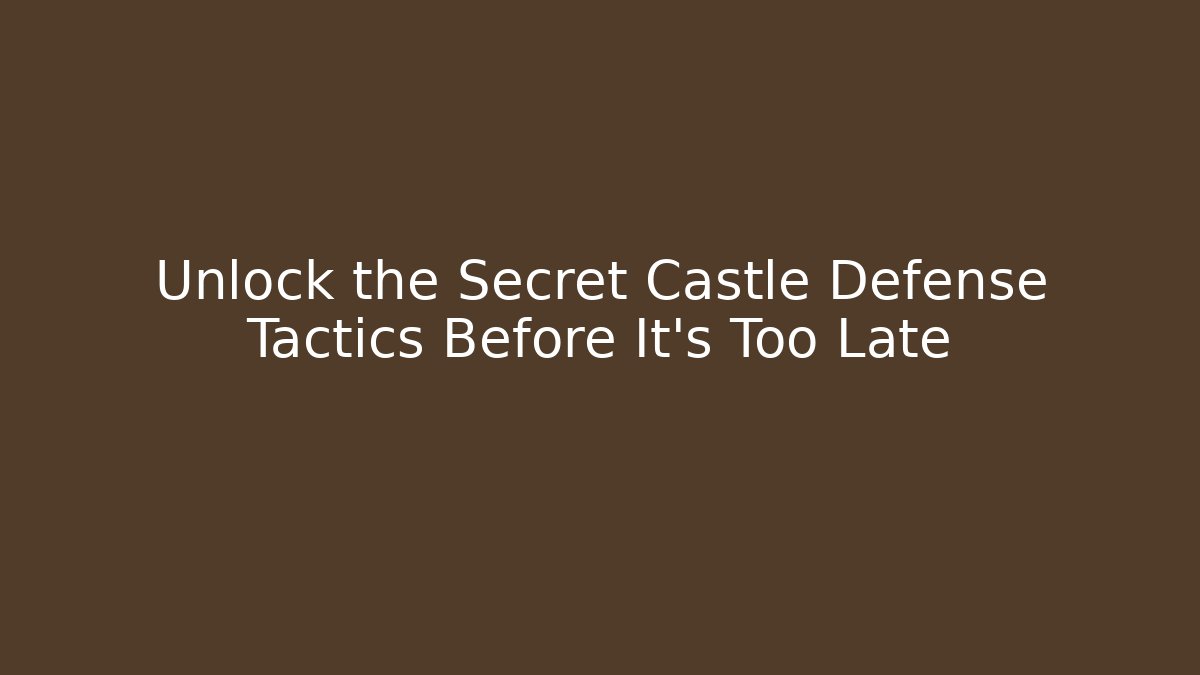 Unlock the Secret Castle Defense Tactics Before It's Too Late