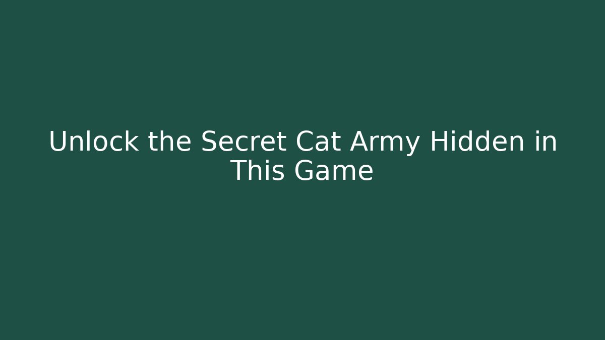 Unlock the Secret Cat Army Hidden in This Game