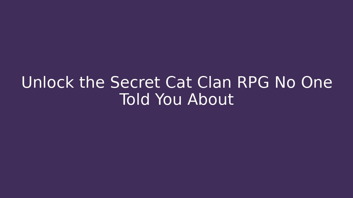 Unlock the Secret Cat Clan RPG No One Told You About