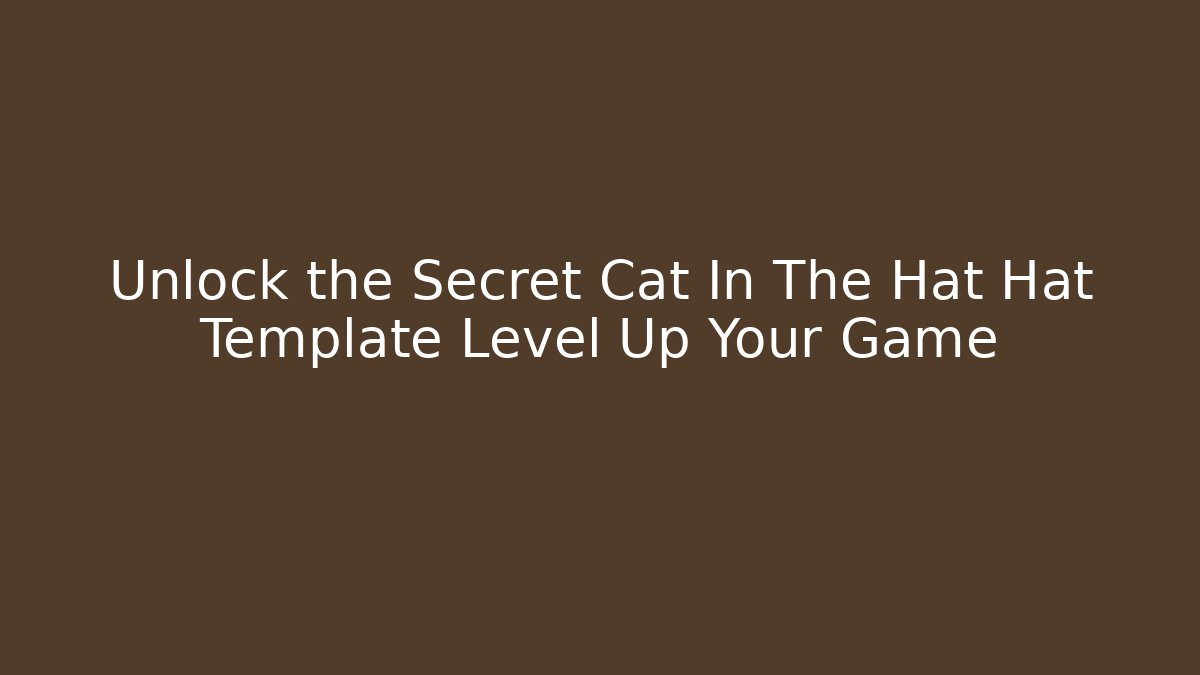 Unlock the Secret Cat In The Hat Hat Template Level Up Your Game
