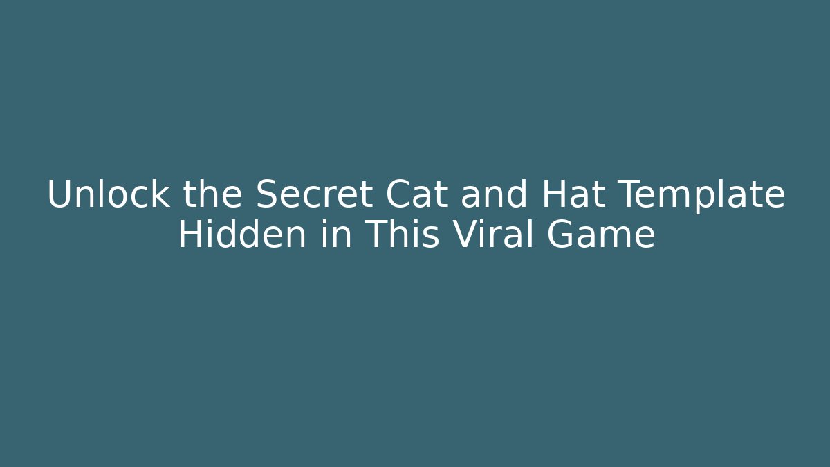 Unlock the Secret Cat and Hat Template Hidden in This Viral Game