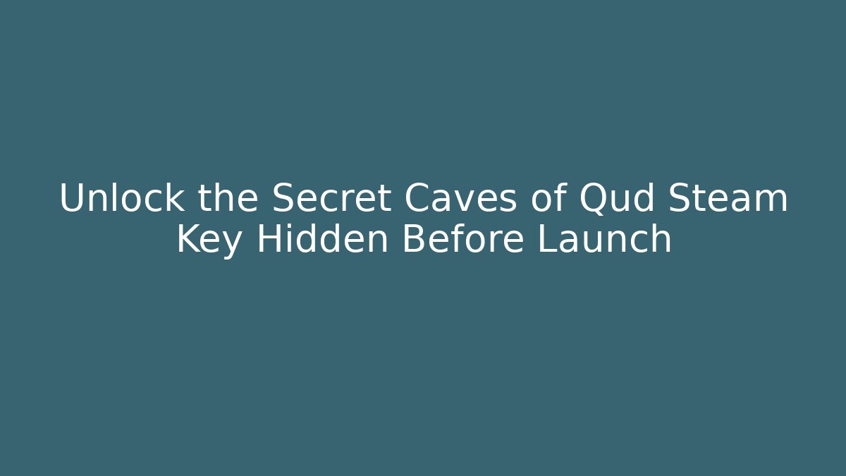 Unlock the Secret Caves of Qud Steam Key Hidden Before Launch