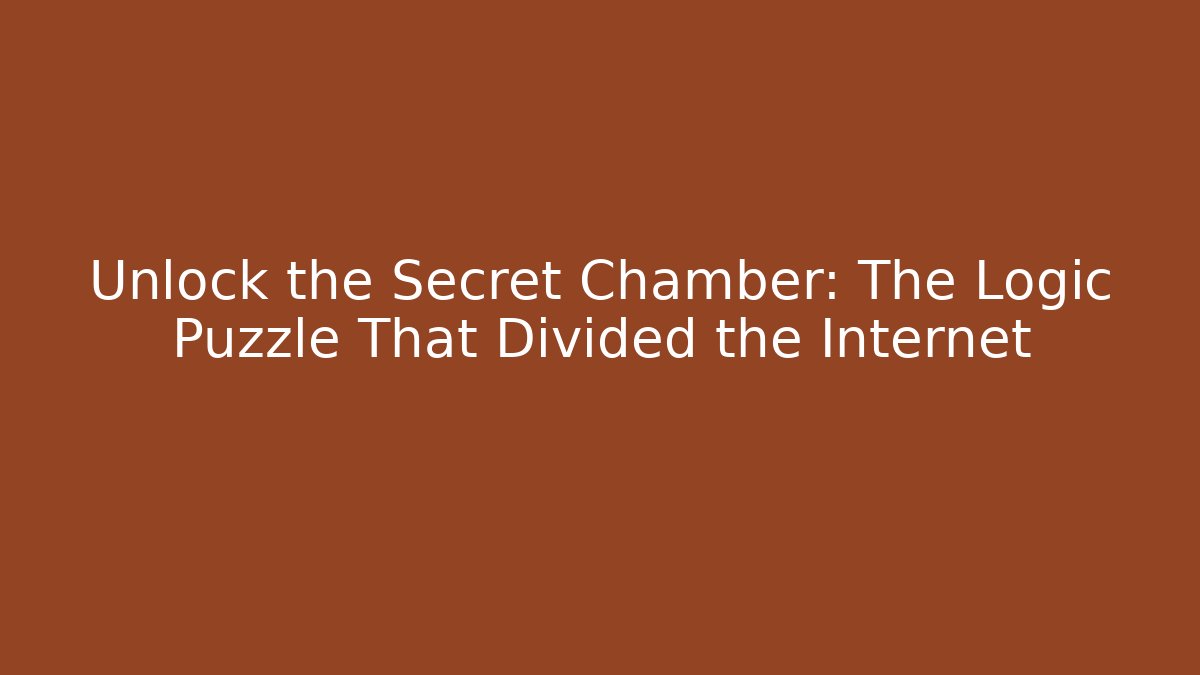 Unlock the Secret Chamber: The Logic Puzzle That Divided the Internet