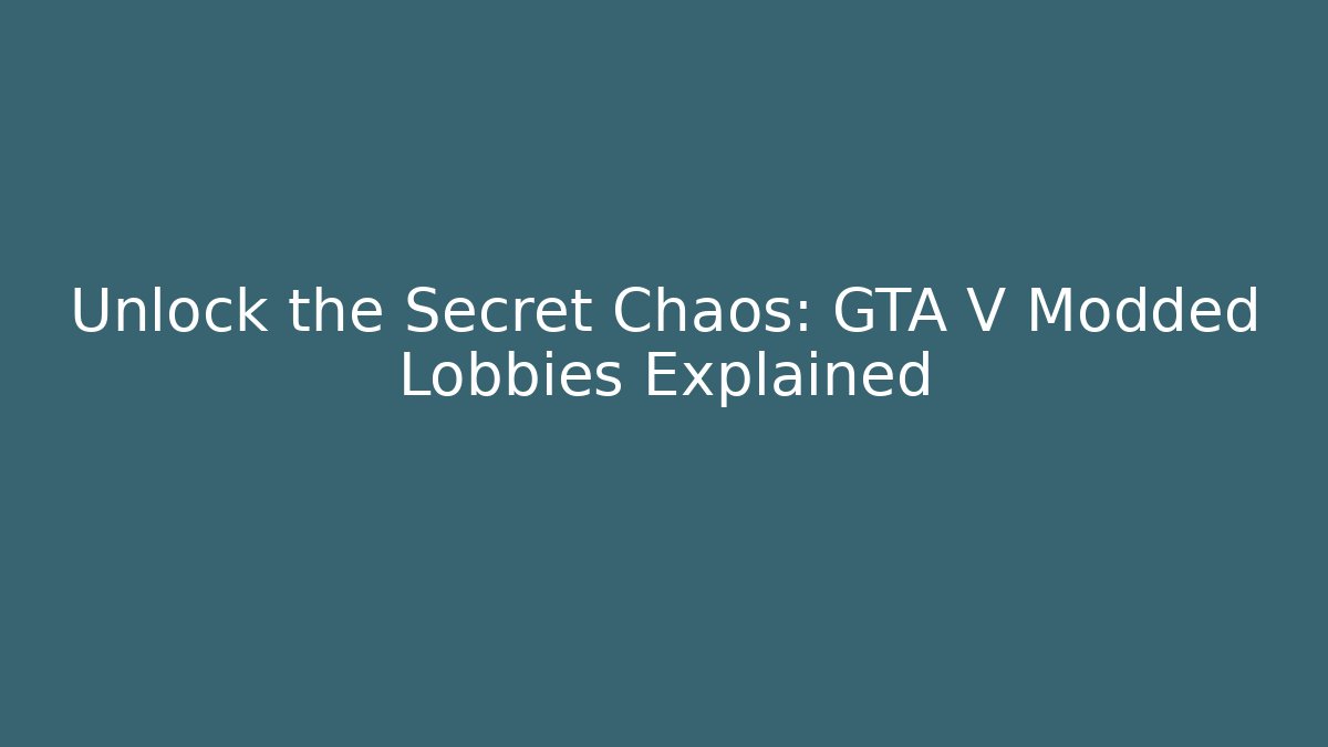 Unlock the Secret Chaos: GTA V Modded Lobbies Explained