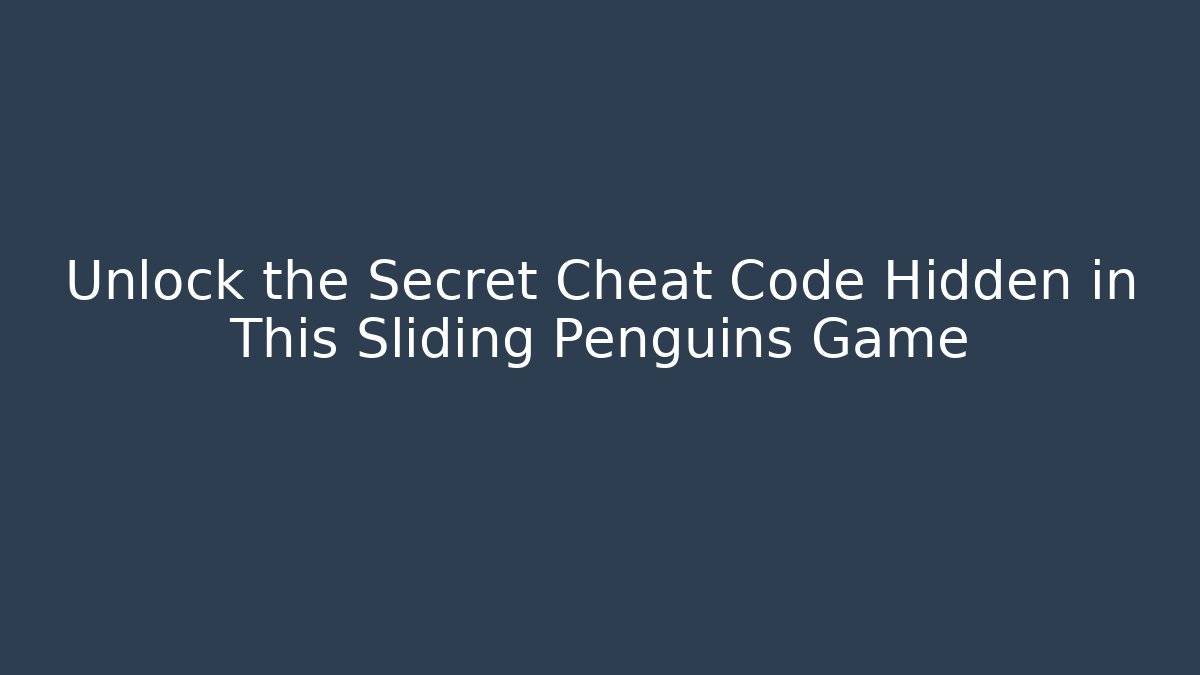 Unlock the Secret Cheat Code Hidden in This Sliding Penguins Game - Create More Assets