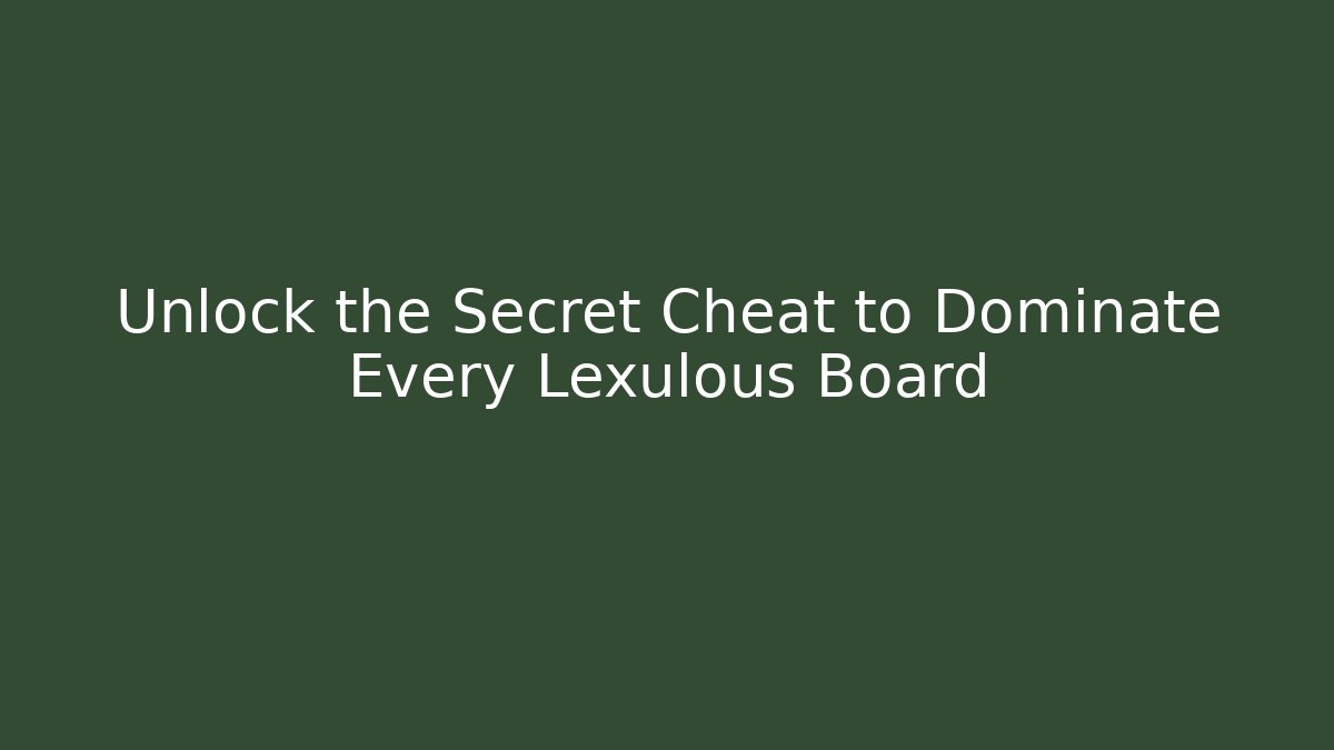 Unlock the Secret Cheat to Dominate Every Lexulous Board