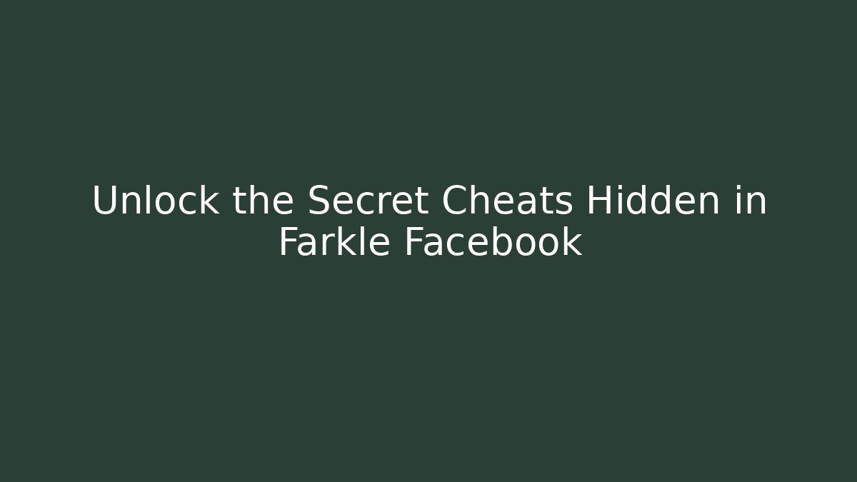 Unlock the Secret Cheats Hidden in Farkle Facebook