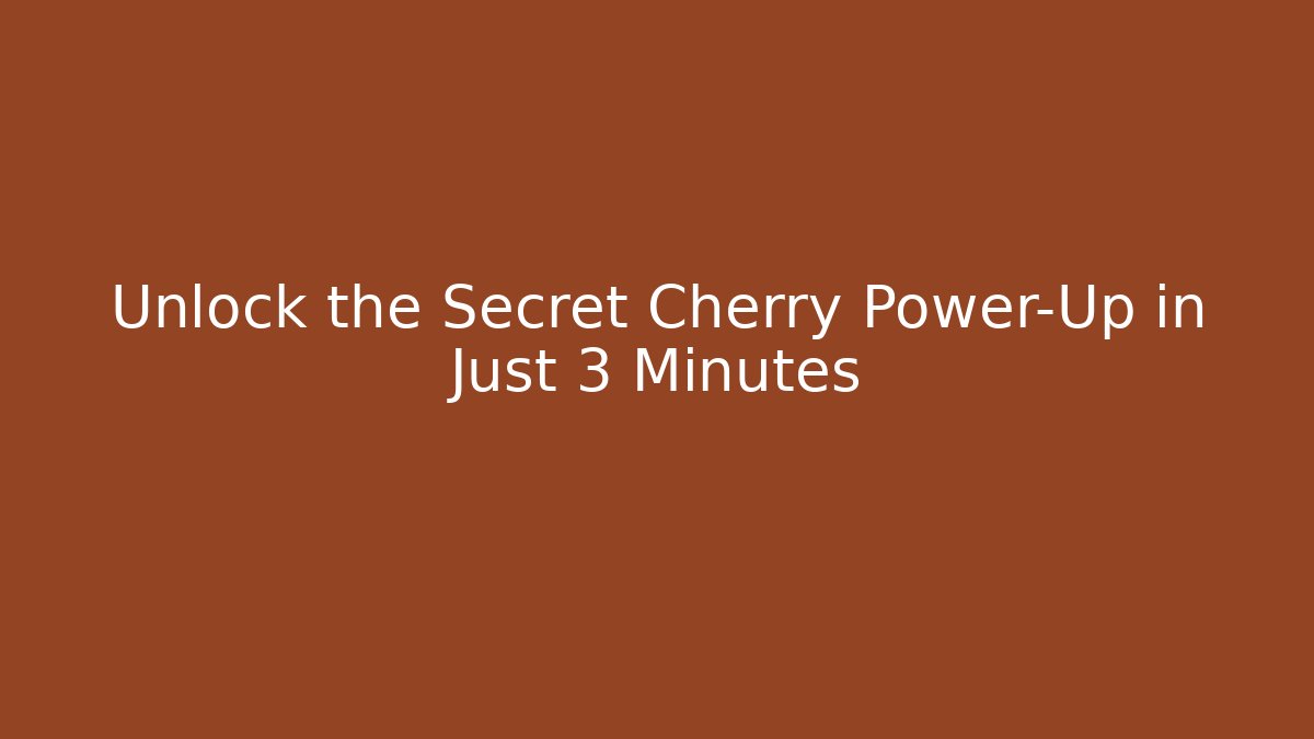 Unlock the Secret Cherry Power-Up in Just 3 Minutes