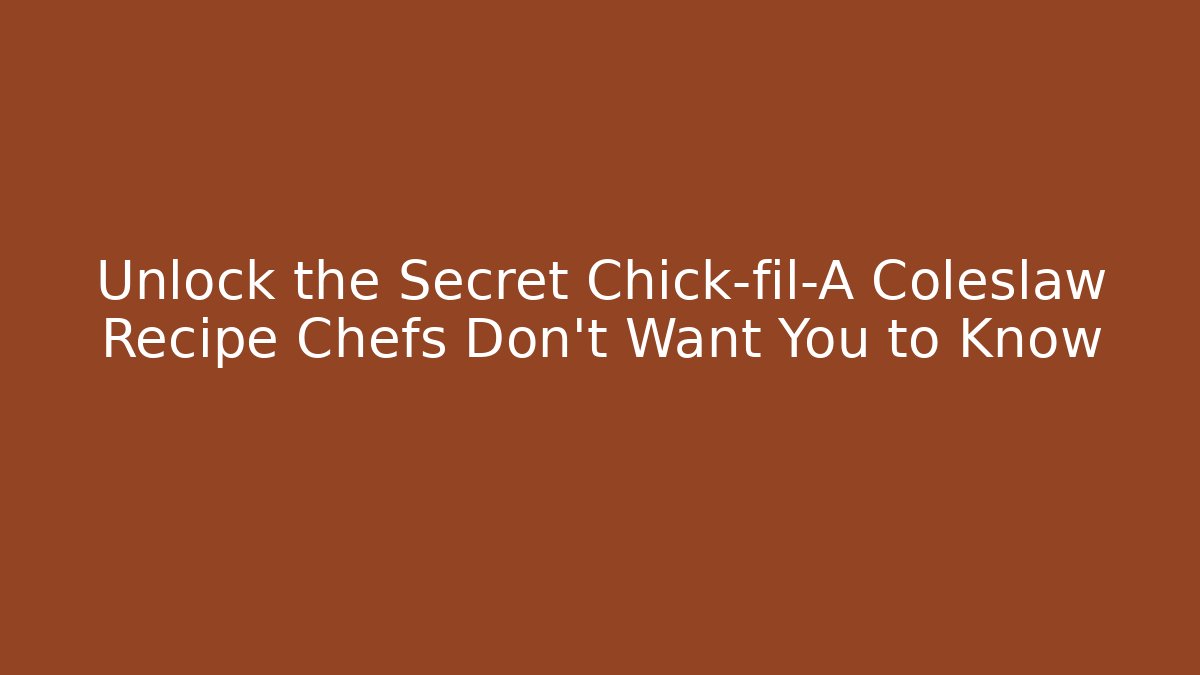 Unlock the Secret Chick-fil-A Coleslaw Recipe Chefs Don't Want You to Know