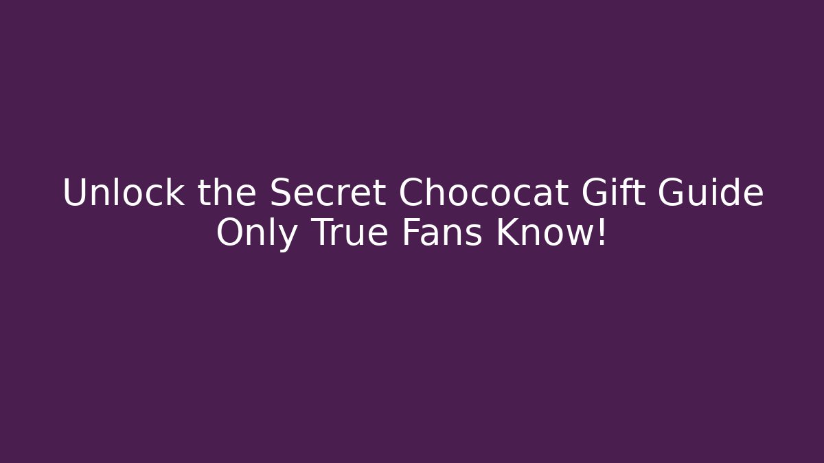 Unlock the Secret Chococat Gift Guide Only True Fans Know!