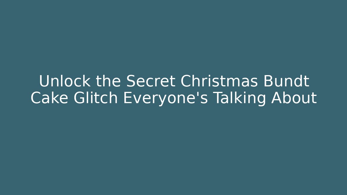 Unlock the Secret Christmas Bundt Cake Glitch Everyone's Talking About